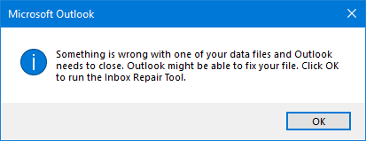 Something is wrong with one of your data files and Outlook needs to close. Outlook might be able to fix your file. Click OK to run the Inbox Repair Tool.